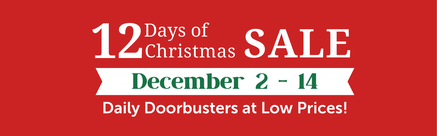 12 Days of Christmas Sale: December 2 - 14. Daily Doorbusters at Low Prices!