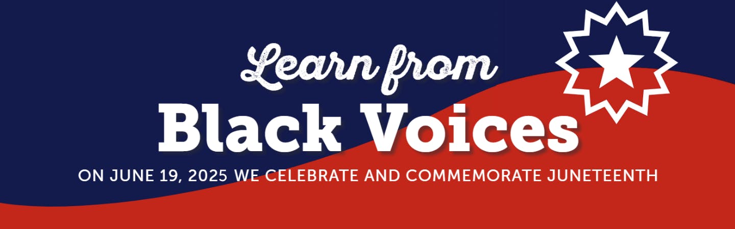Learn from Black Voices: On June 19, 2025 we celebrate and commemorate Juneteenth.