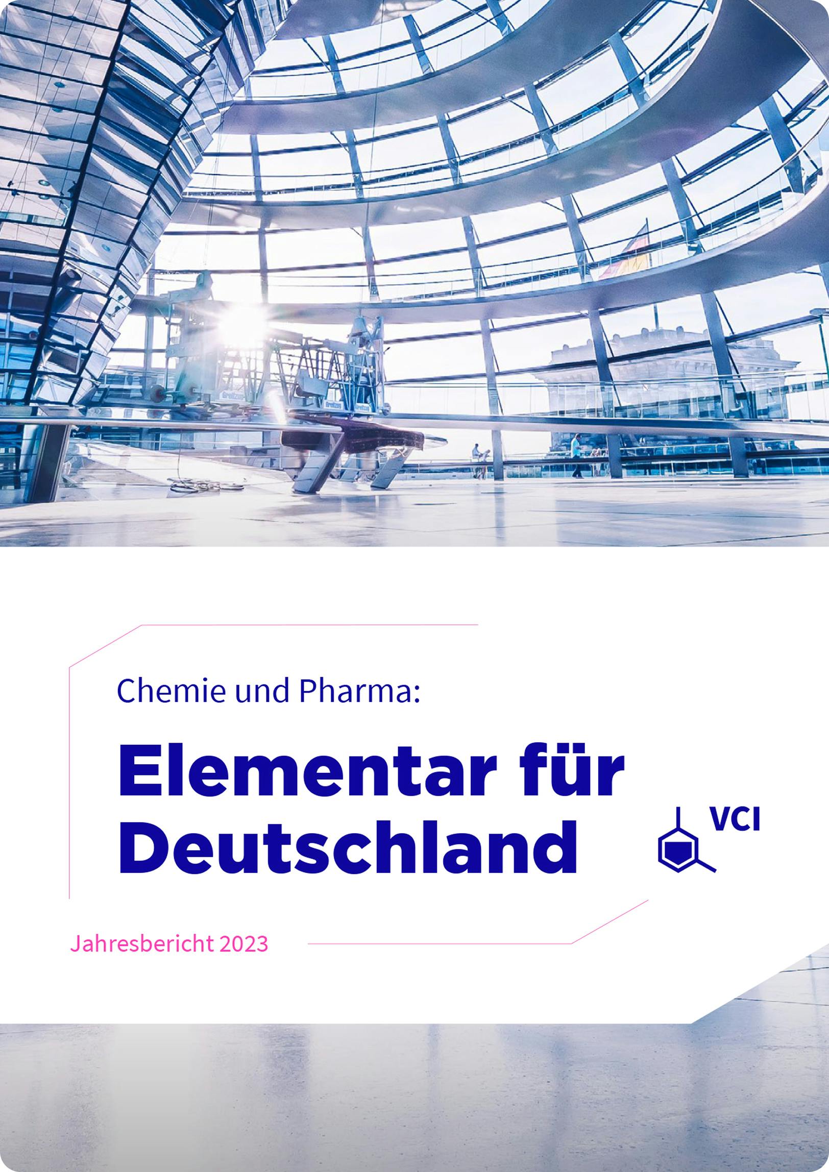 Cover des Jahresberichts 2023, darauf steht "Chemie und Pharma: Elementar für Deutschland", im Hintergrund Kuppel des Bundestages von innen.