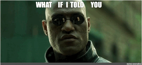 Character from The Matrix says "What if I told you"