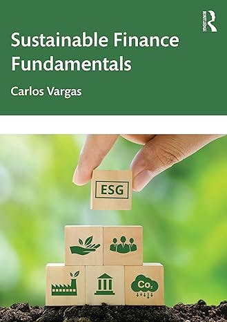 Sustainable Finance Fundamentals by Carlos Vargas