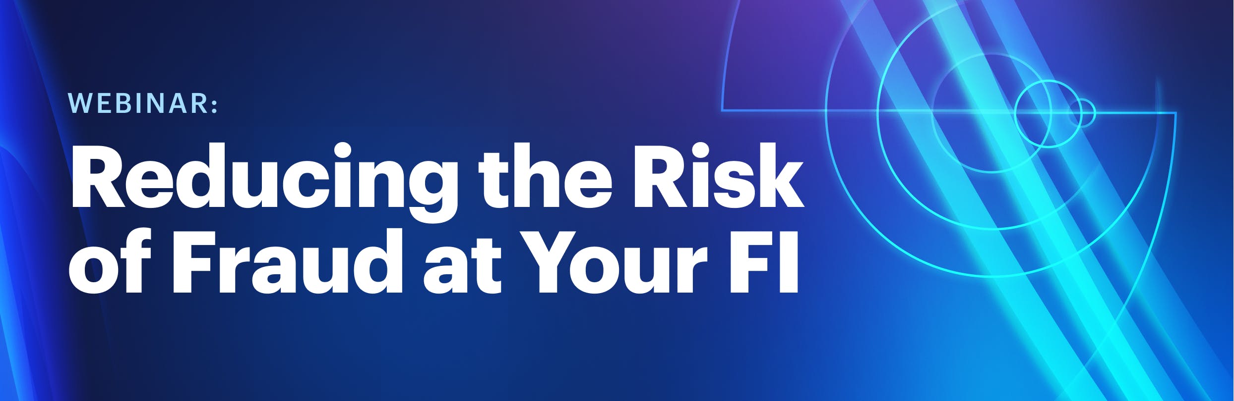 Webinar: Reducing the Risk of Fraud at Your FI