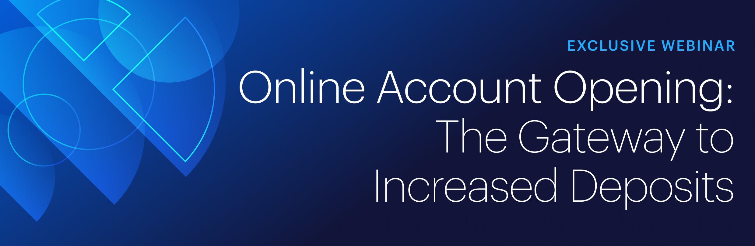 Exclusive Webinar - Online Account Opening: The Gateway to Increased Deposits