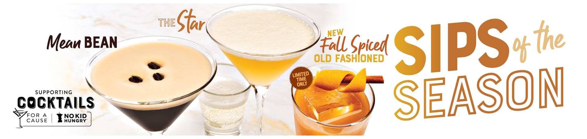 Image of 3 Cocktails. The Mean Bean, The Star supporting Cocktails for a Cause and No Kid Hungry. Also, for a limited time only, the Fall Old Fashioned. Sips of the Season.