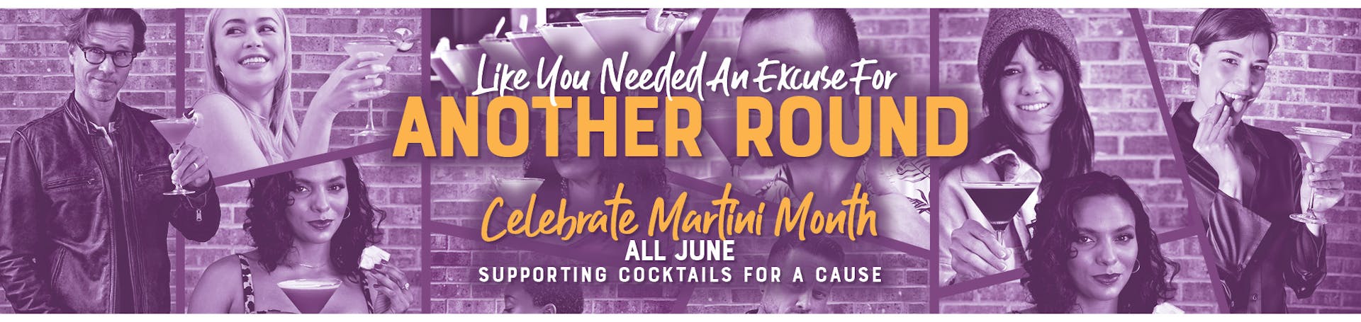 Image of several people holding martinis. Like you needed an excuse for Another Round. Celebrate Martini Month All June - Supporting cocktails for a cause..