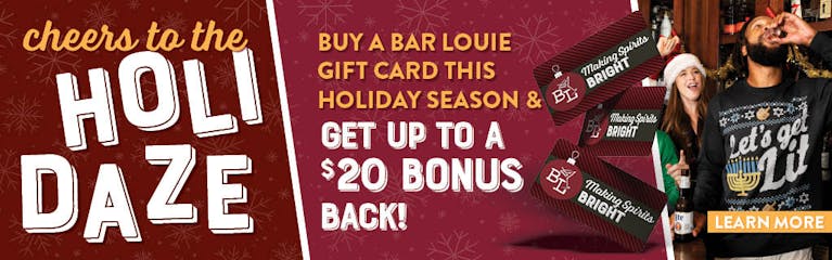 Cheers to the Holidaze - Buy a gift card this holiday season and get up to a $20 bonus back.