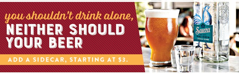 You shouldn't have to drink alone, neither should your beer. Add a sidecar, starting at $3.