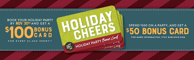 Image of Bar Louie Gift Cards: Book Your Holiday Party by Nov 30th and get a $100 Bonus Card for every $1,000 spent! Spend $500 on a party and get a $50 bonus card. 