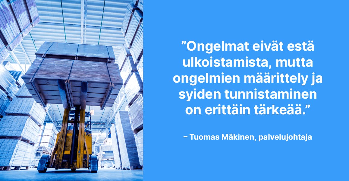 Ongelmat eivät estä ulkoistamista, mutta ongelmien määrittely ja syiden tunnistaminen on erittäin tärkeää. –Tuomas Mäkinen