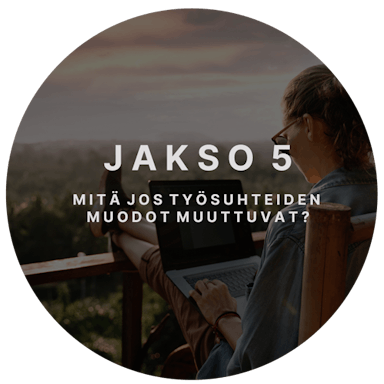 KATSO KESKUSTELU 5: Mitä jos työsuhteiden muodot muuttuvat?