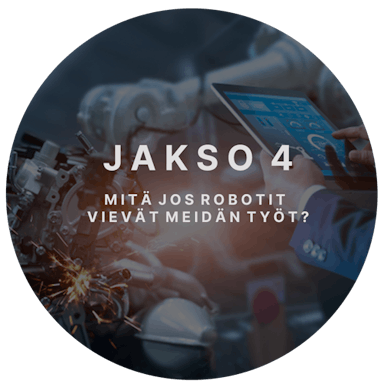KATSO KESKUSTELU 4: Mitä jos robotit vievät meidän työt?