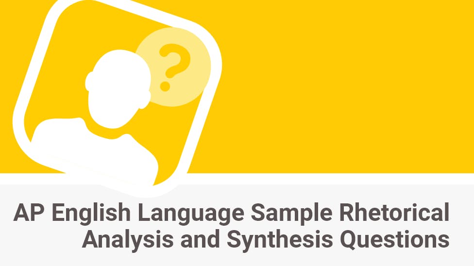 AP English Language Sample Rhetorical Analysis and Synthesis Questions