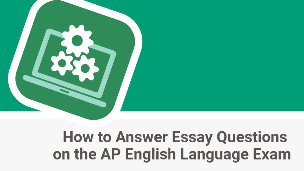 How to Answer Essay Questions on the AP English Language Exam