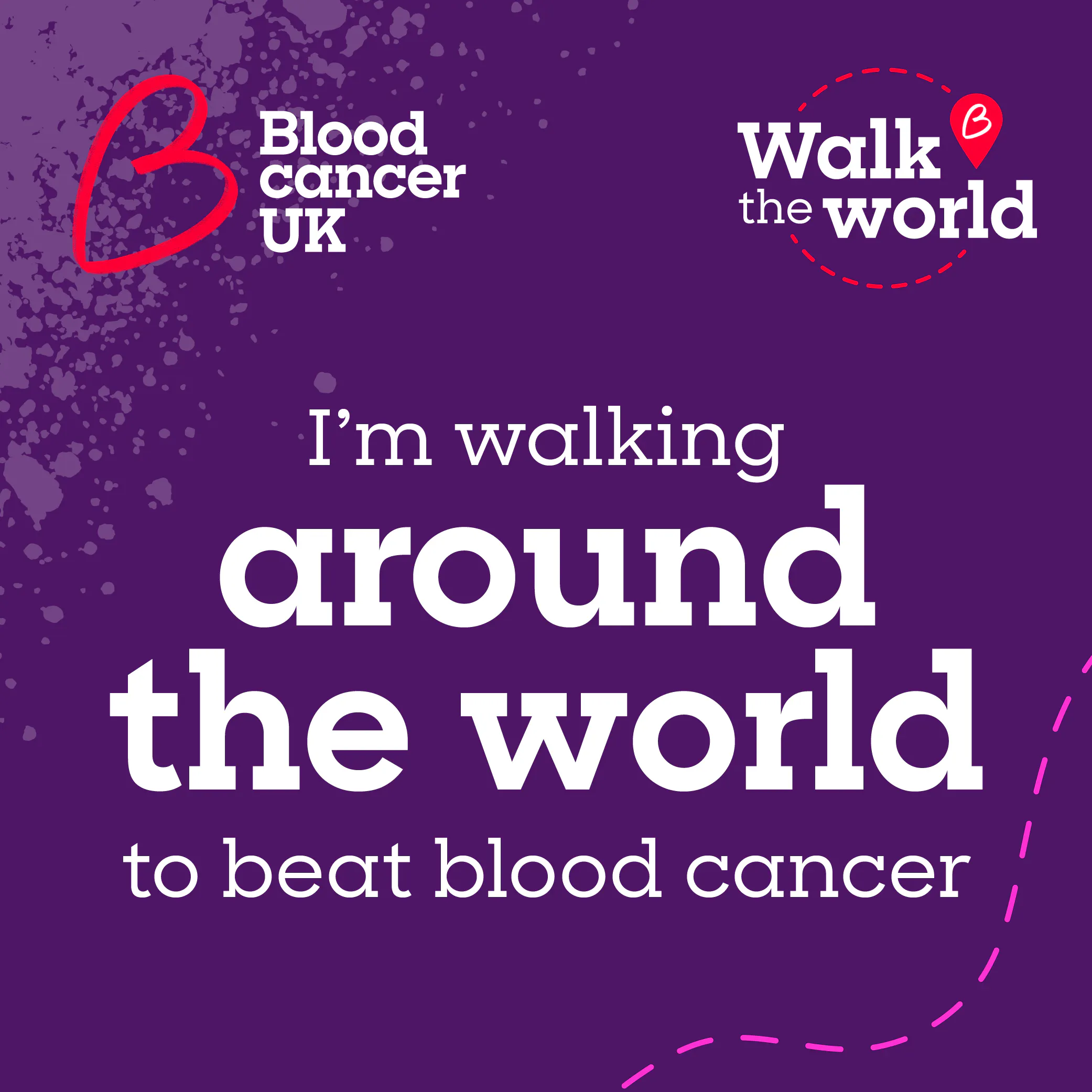 Blood Cancer UK Walk the World graphic with the message “I'm walking around the world to beat blood cancer”.