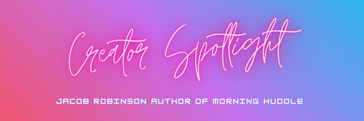 Creator Spotlight: Jake Robinson of The Morning Huddle