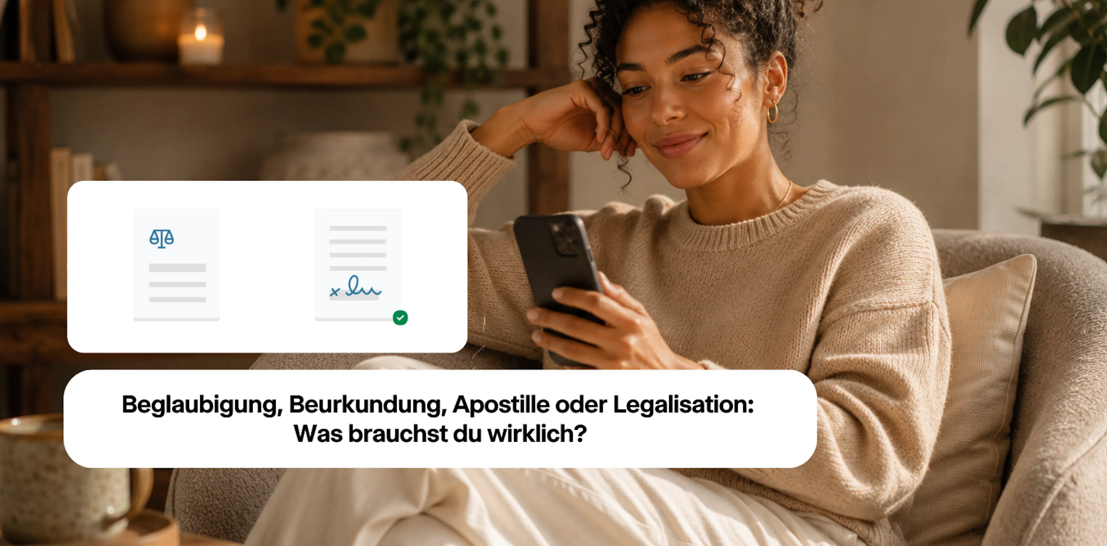 Beglaubigung, Beurkundung, Apostille oder Legalisation: Was brauchst du wirklich?
