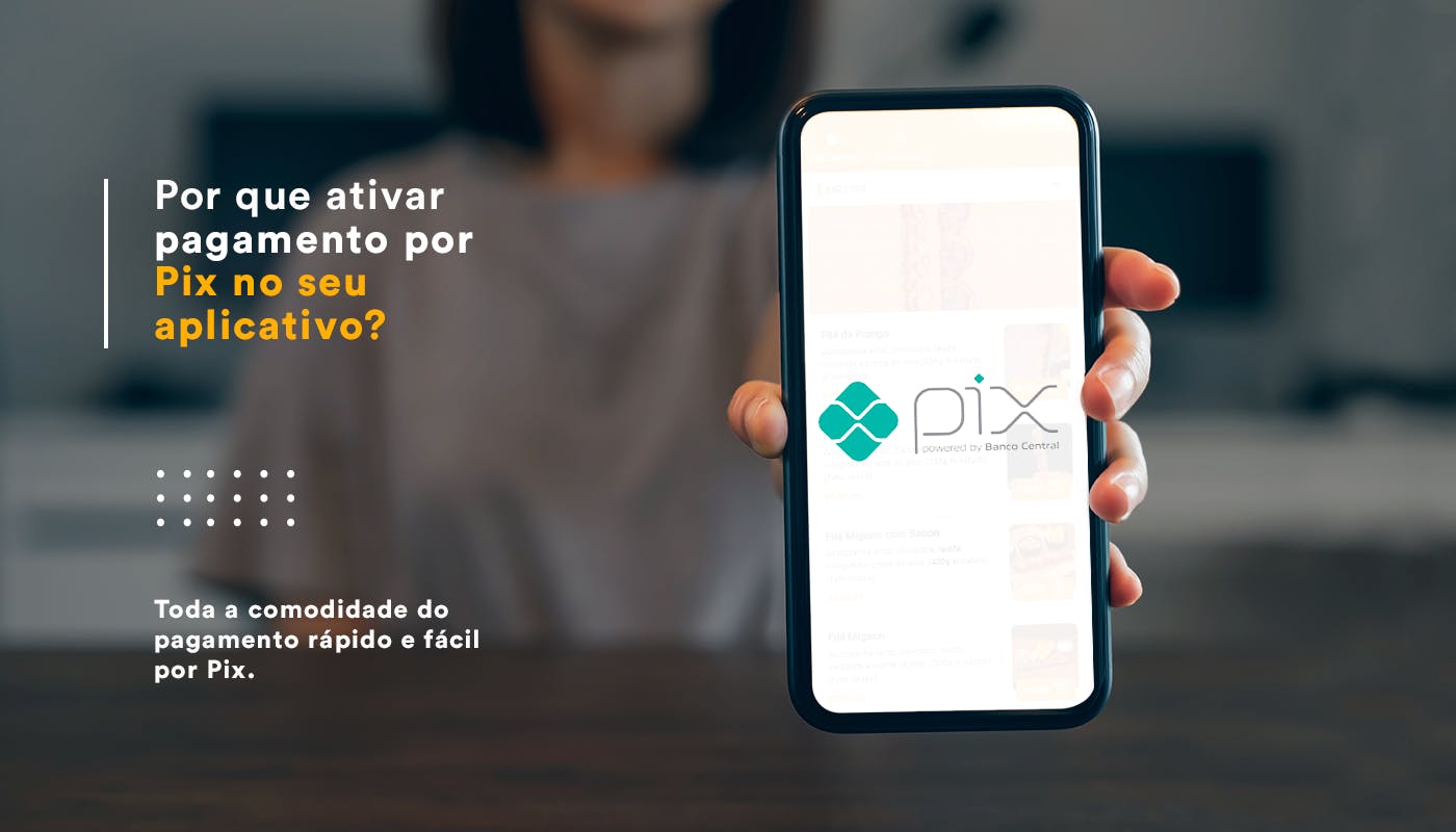 Por que ativar pagamento por Pix no seu aplicativo?