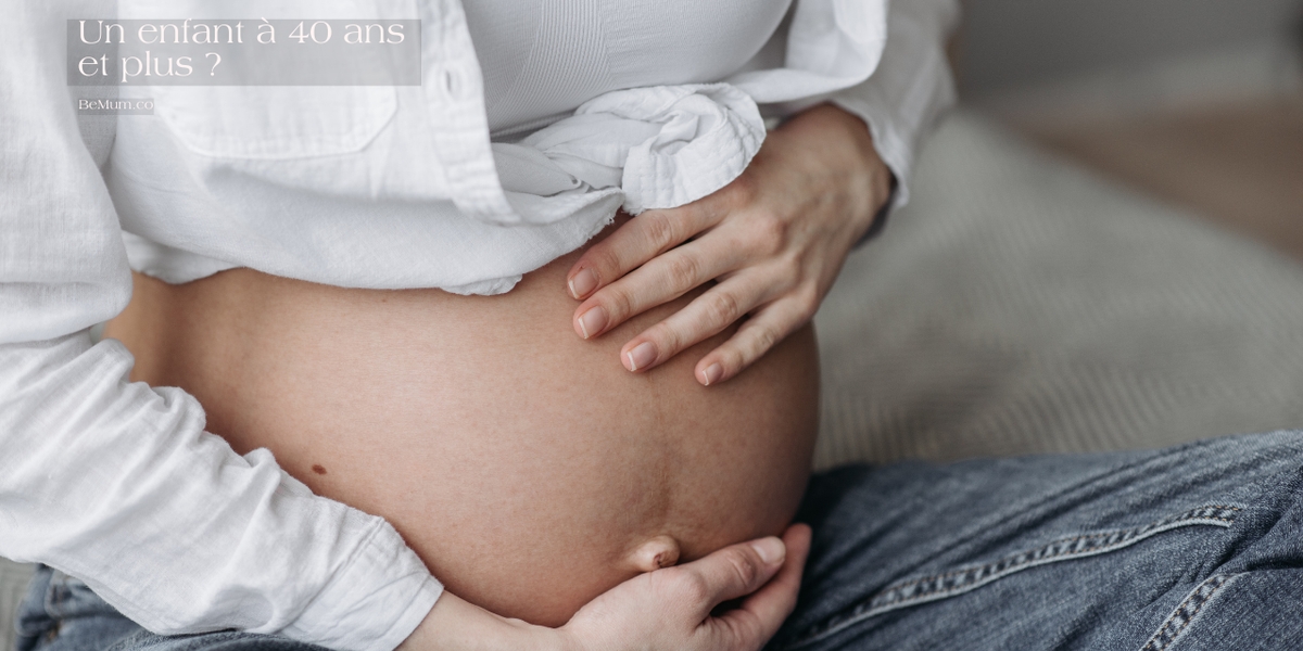 Avoir un enfant à 40 ans