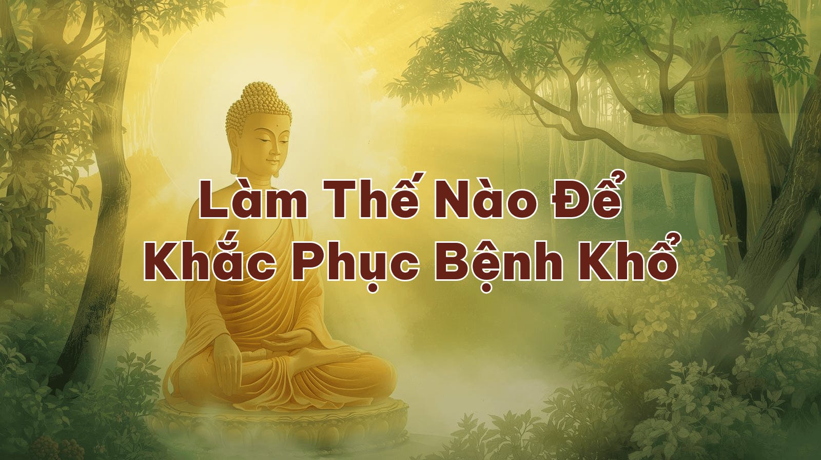 Làm Thế Nào Để Khắc Phục Bệnh Khổ