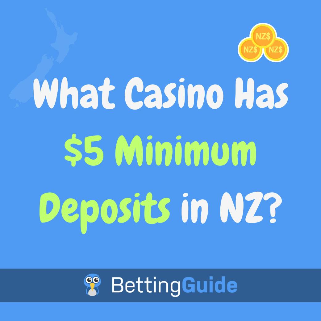 What casino has $5 minimum deposits in NZ?