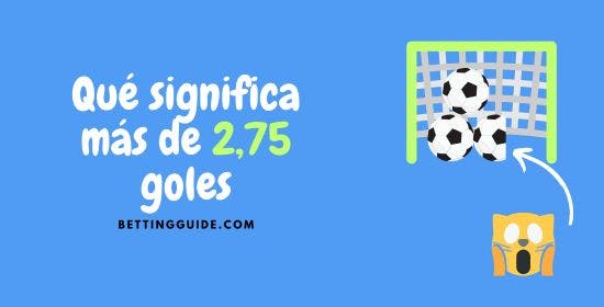 que significa más de 2,75 goles