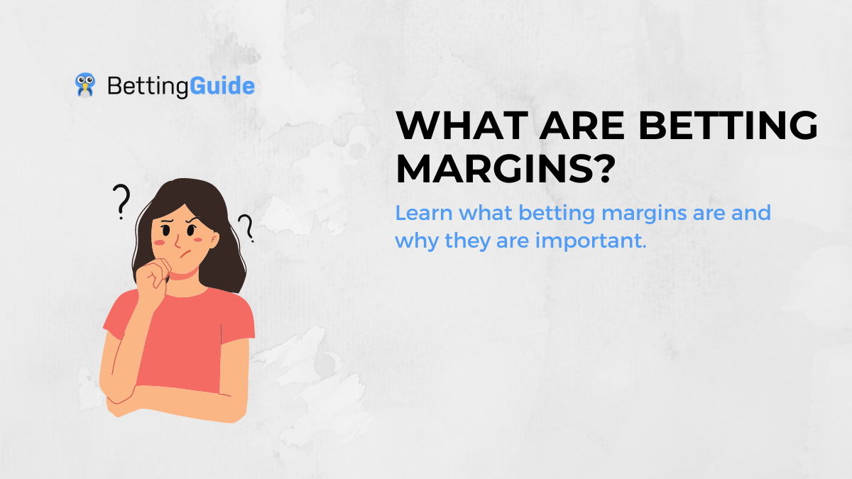 What are betting margins? Learn what betting margins are and why they are important.