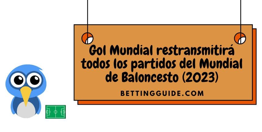 Gol Mundial restransmitirá todos los partidos del Mundial de Baloncesto (2023)