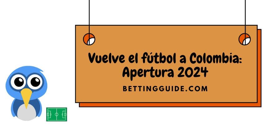 Vuelve el fútbol a Colombia: Apertura 2024