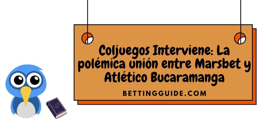 Coljuegos Interviene: La polémica unión entre Marsbet y Atlético Bucaramanga