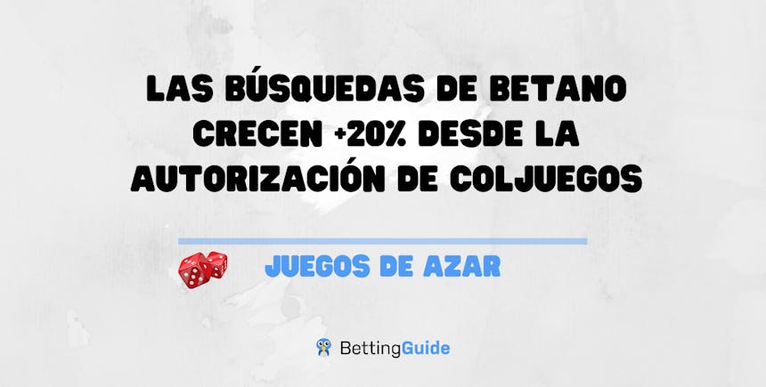 Las búsquedas de Betano crecen +20% desde la autorización de Coljuegos