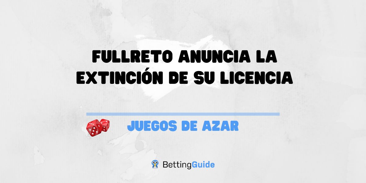 Fullreto anuncia la extinción de su licencia