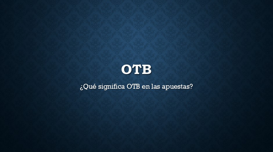 Qué significa OTB en apuestas