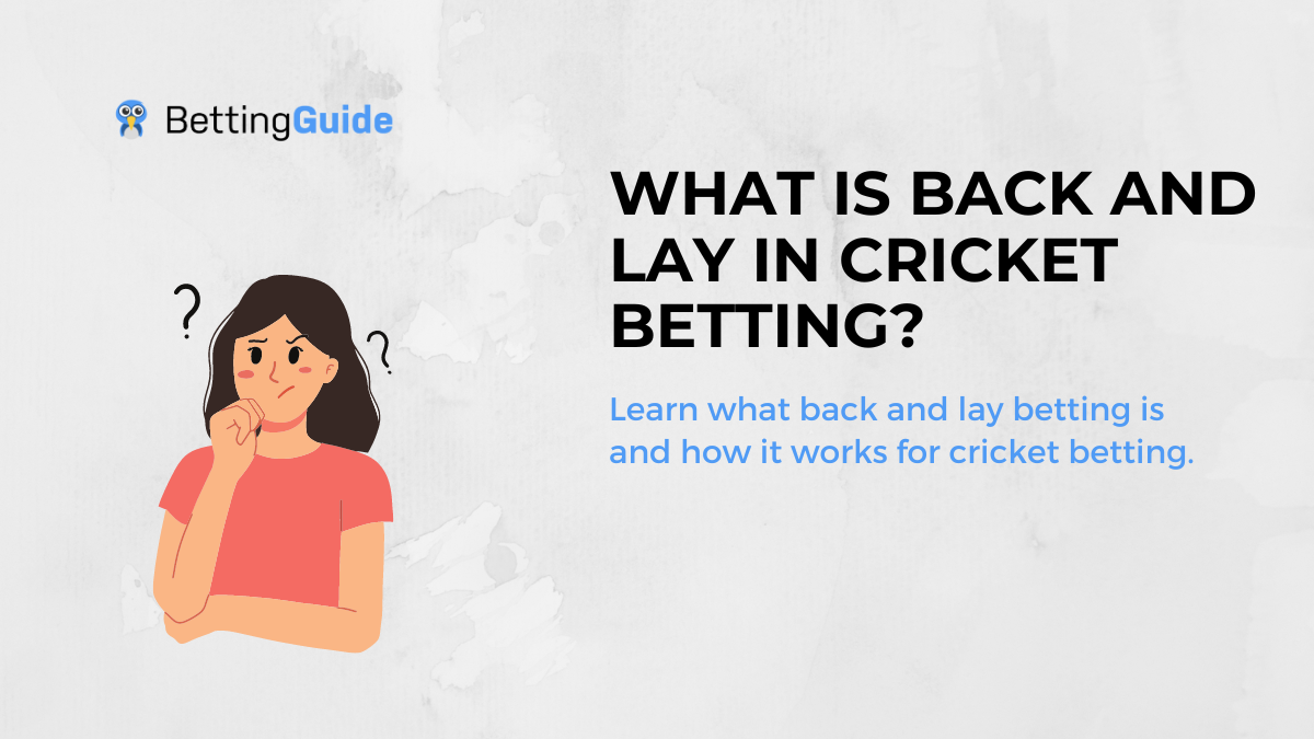 What is back and lay in cricket betting?