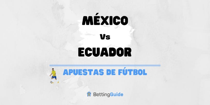 Apuestas México - Ecuador