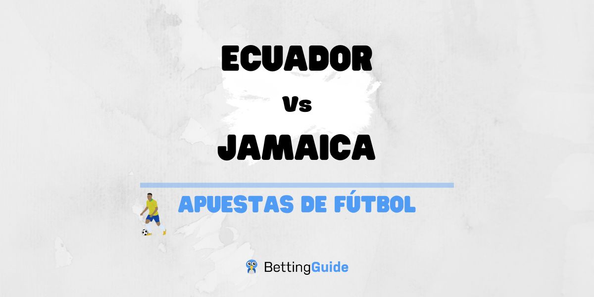 Apuestas Ecuador – Jamaica: Previa, cuotas y pronósticos