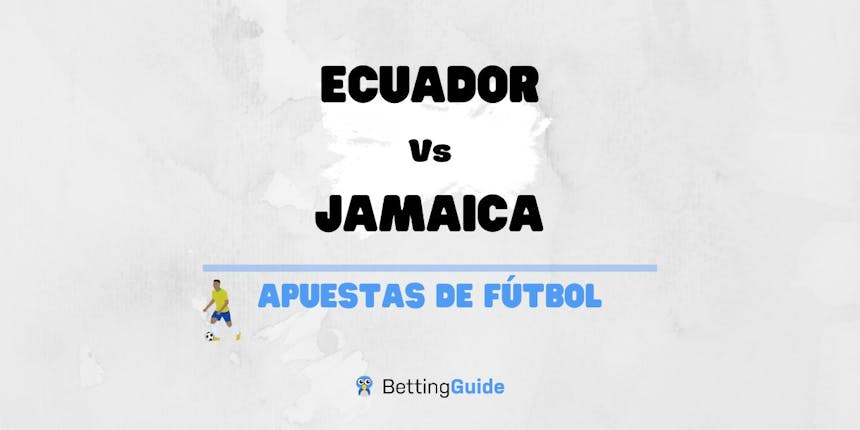 Apuestas Ecuador – Jamaica: Previa, cuotas y pronósticos