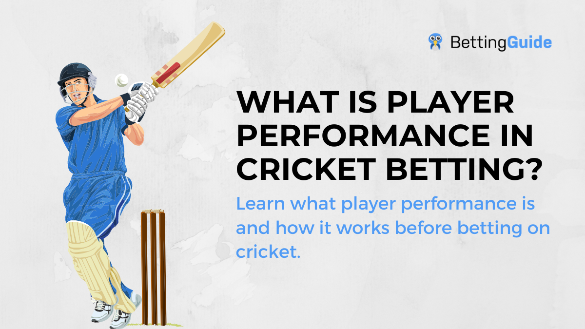 What is player perfromance in cricket betting? Learn what player performance is and how it works before betting on cricket.