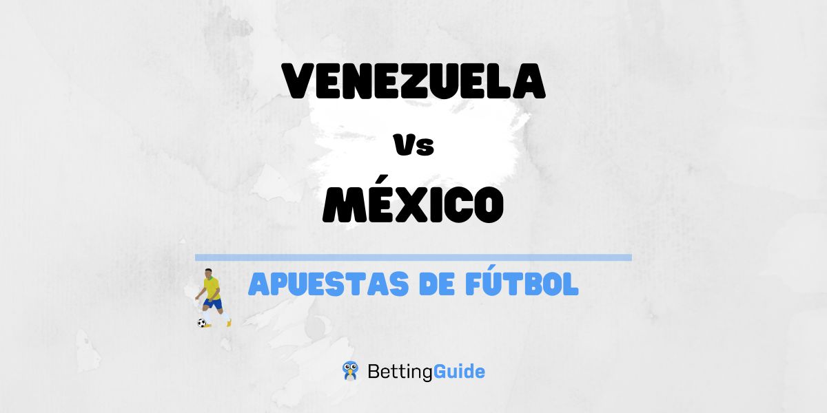 Apuestas Venezuela – México: Previa, cuotas y pronósticos