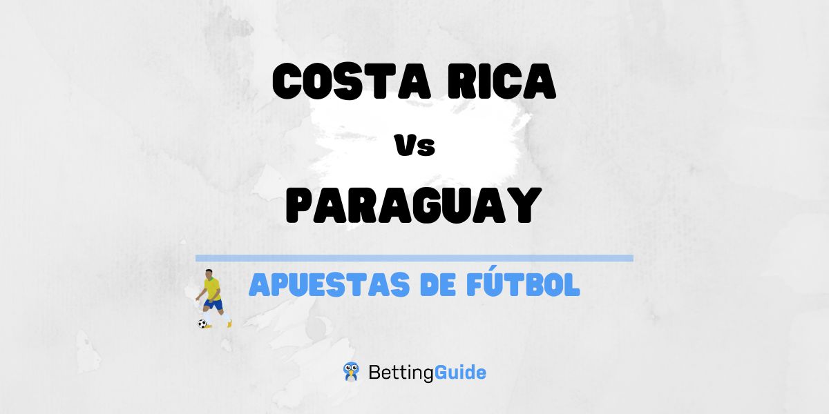 Apuestas y pronósticos del Costa Rica Vs Paraguay
