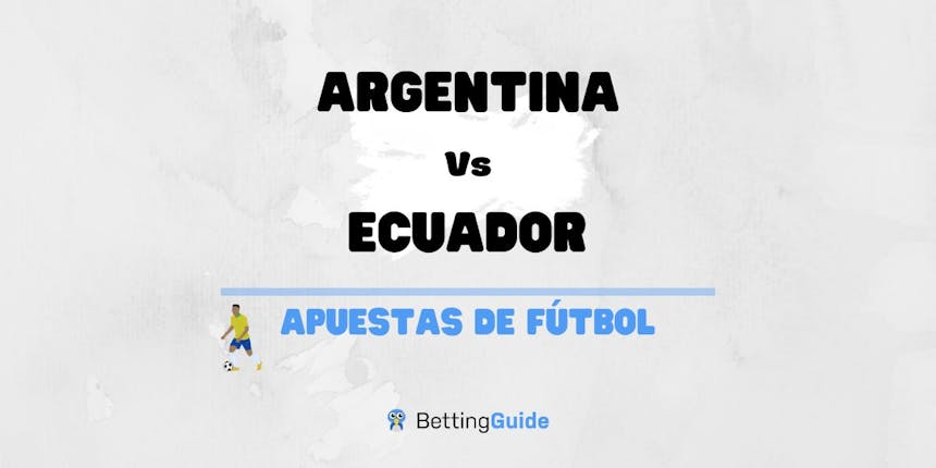 Apuestas y pronósticos del Argentina Vs Ecuador