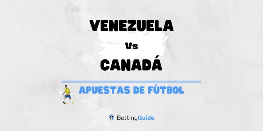 Apuestas y pronósticos del Venezuela Vs Canadá