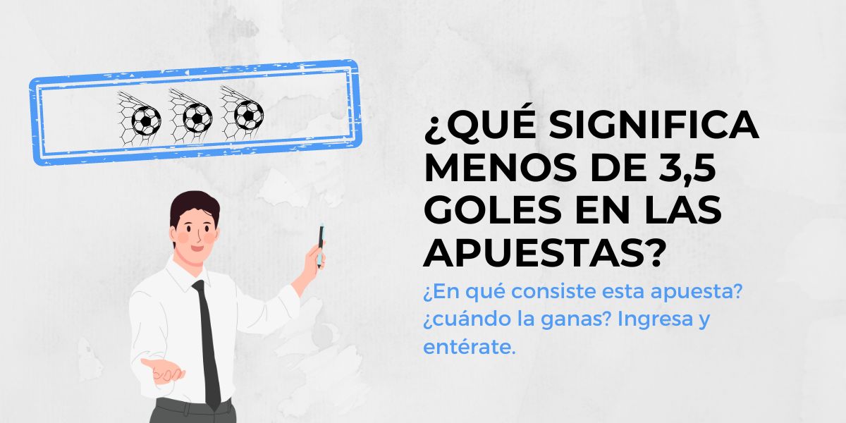Qué significa menos de 3,5 goles en las apuestas