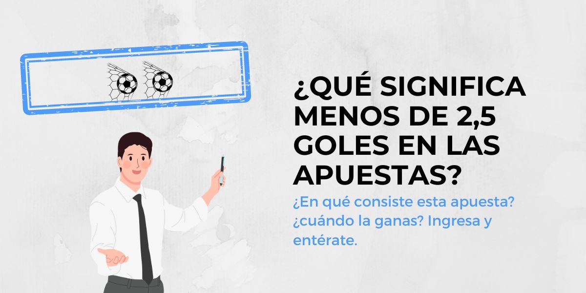 Qué significa menos de 2,5 goles en las apuestas