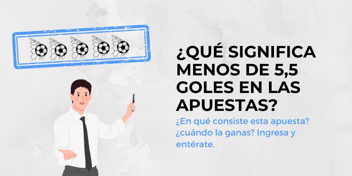 Qué significa menos de 5,5 goles en las apuestas
