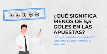 Qué significa menos de 5,5 goles en las apuestas