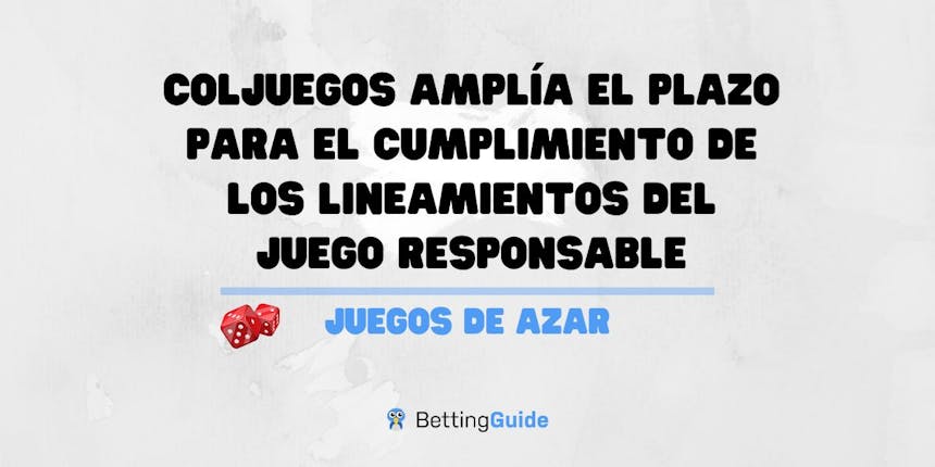 Coljuegos amplía el plazo para el mcumplimiento de los lineamientos del juego responsable