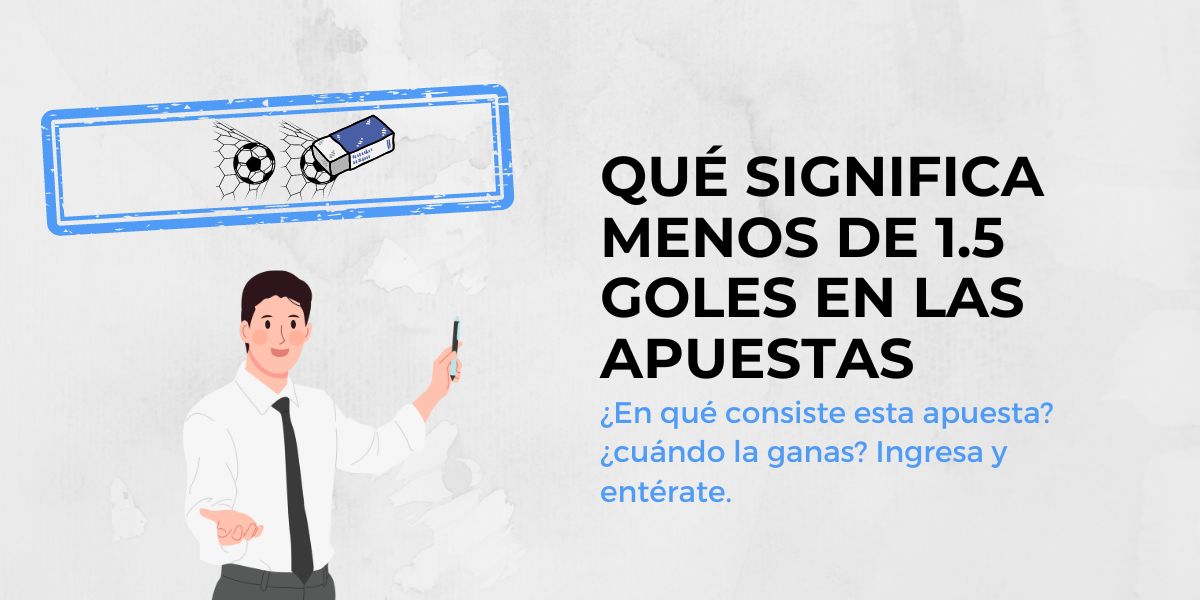Qué significa menos de 1,5 goles en las apuestas 
