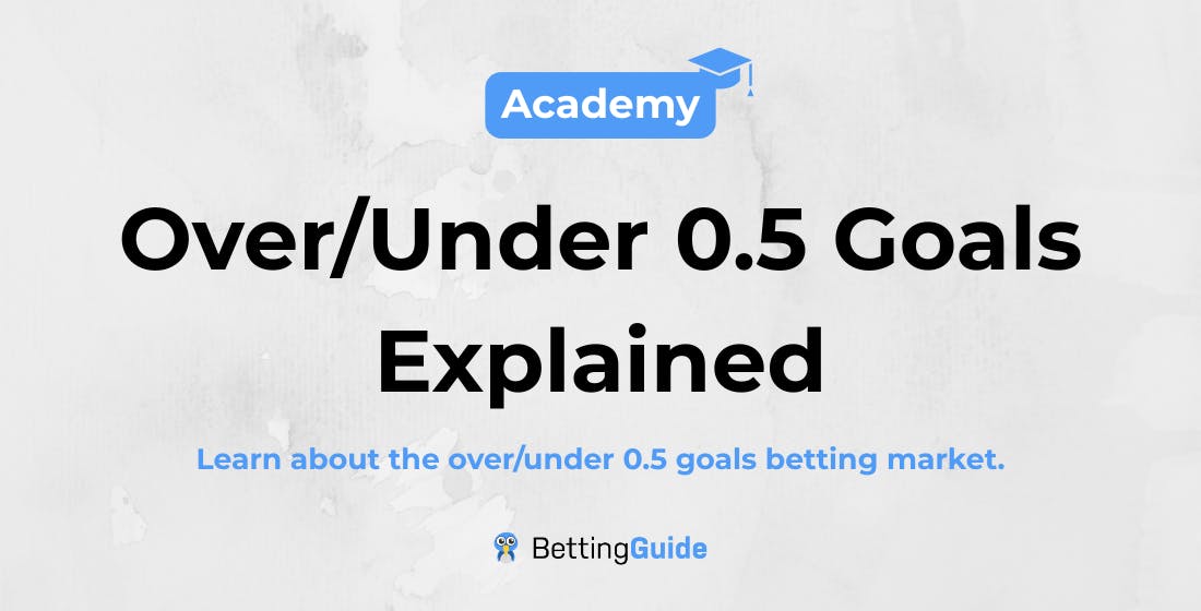 Over_Under 0.5 Goals Explained