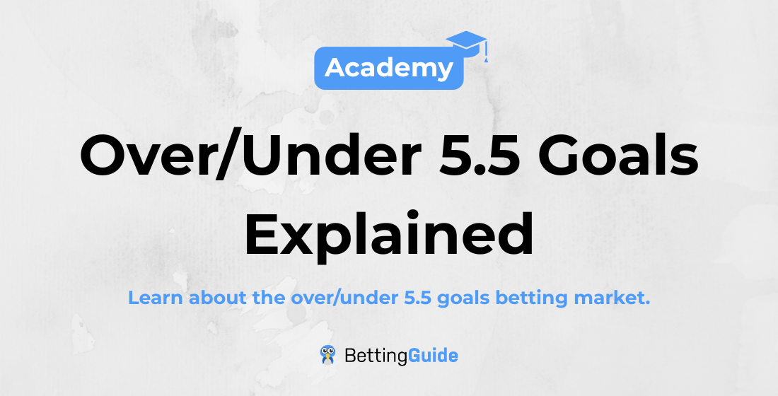 Over_Under 5.5 Goals Explained
