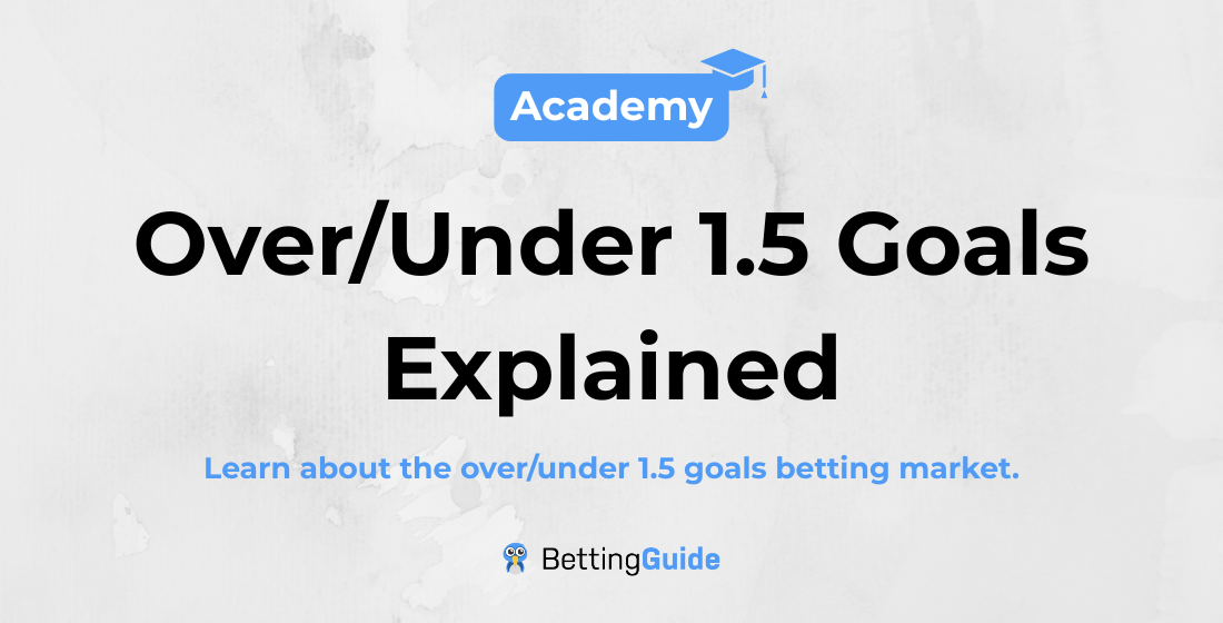 Over_Under 1.5 Goals Explained